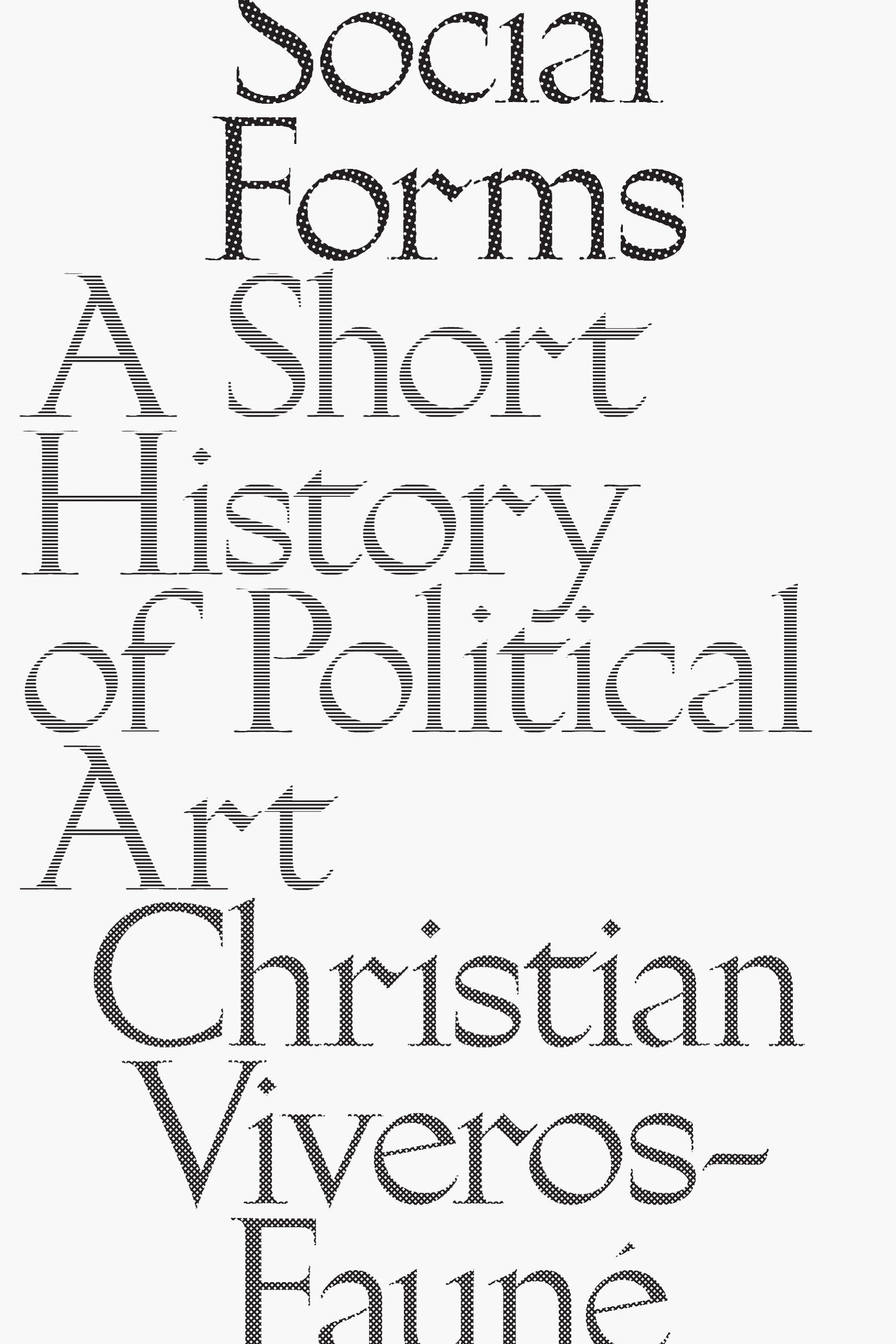 Cover of a book titled Social Forms: A Short History of Political Art by Christian Viveros-Fauné, published by David Zwirner Books in 2018.